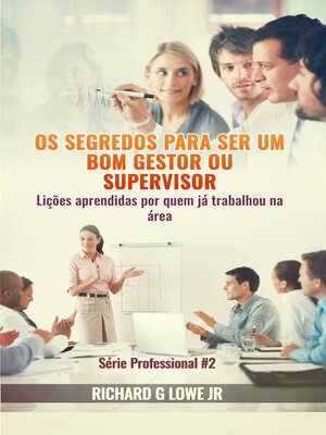 cover image of Os segredos para ser um bom gestor ou supervisor – Lições aprendidas por quem já trabalhou na área